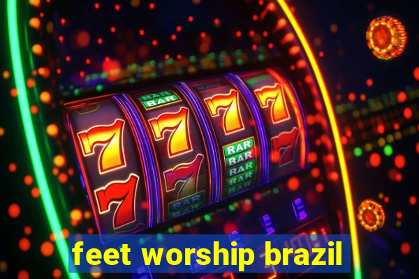 feet worship brazil